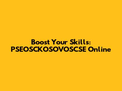Boost Your Skills: PSEOSCKOSOVOSCSE Online