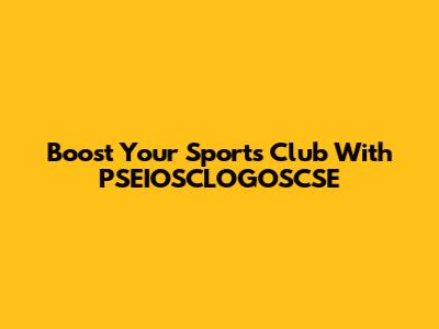 Boost Your Sports Club With PSEIOSCLOGOSCSE