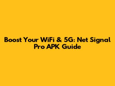 Boost Your WiFi & 5G: Net Signal Pro APK Guide