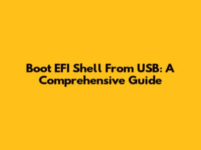 Boot EFI Shell From USB: A Comprehensive Guide