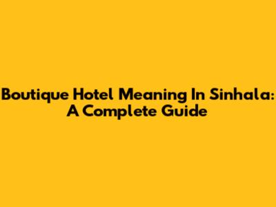 Boutique Hotel Meaning In Sinhala: A Complete Guide