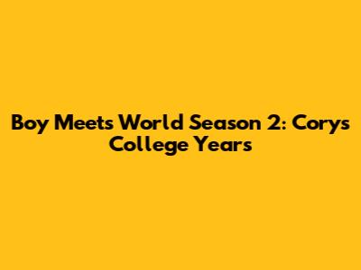 Boy Meets World Season 2: Cory's College Years