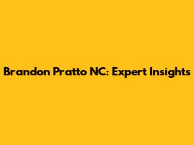 Brandon Pratto NC: Expert Insights