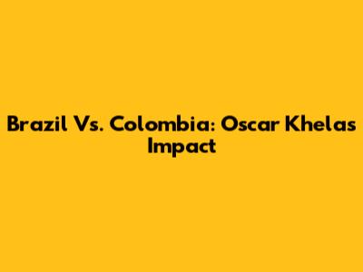 Brazil Vs. Colombia: Oscar Khela's Impact