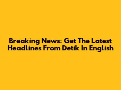 Breaking News: Get The Latest Headlines From Detik In English