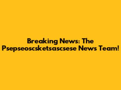 Breaking News: The Psepseoscsketsascsese News Team!