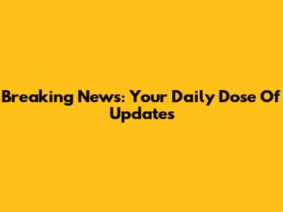 Breaking News: Your Daily Dose Of Updates
