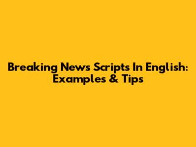 Breaking News Scripts In English: Examples & Tips