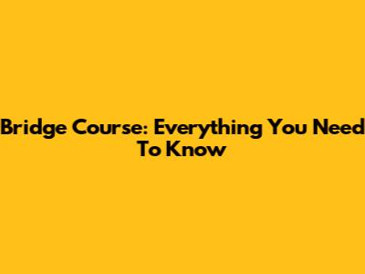 Bridge Course: Everything You Need To Know