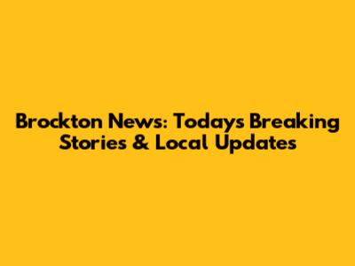 Brockton News: Today's Breaking Stories & Local Updates