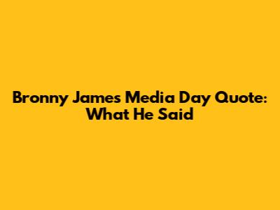 Bronny James' Media Day Quote: What He Said