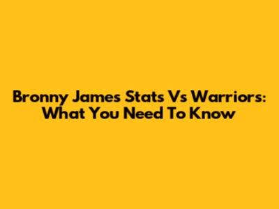 Bronny James' Stats Vs Warriors: What You Need To Know