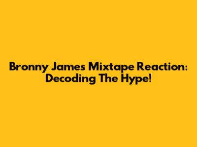 Bronny James Mixtape Reaction: Decoding The Hype!