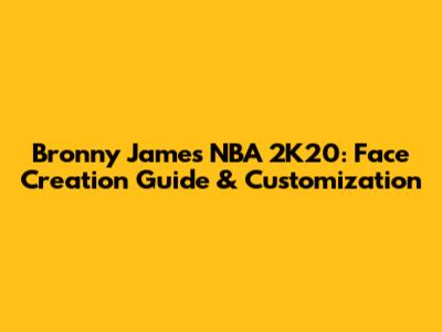 Bronny James NBA 2K20: Face Creation Guide & Customization