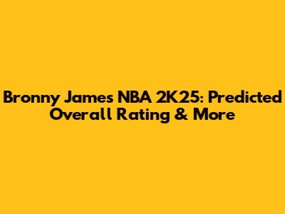 Bronny James NBA 2K25: Predicted Overall Rating & More
