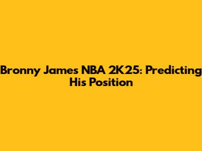 Bronny James NBA 2K25: Predicting His Position