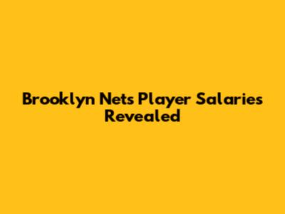Brooklyn Nets Player Salaries Revealed