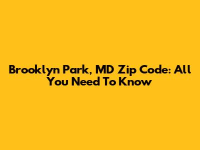 Brooklyn Park, MD Zip Code: All You Need To Know