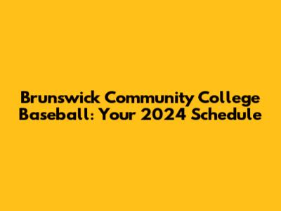 Brunswick Community College Baseball: Your 2024 Schedule