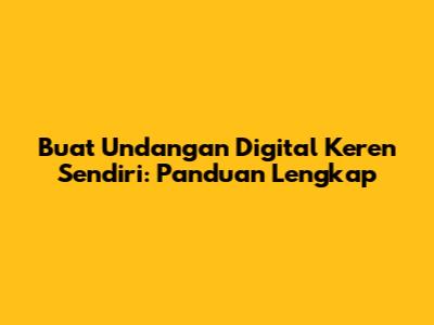 Buat Undangan Digital Keren Sendiri: Panduan Lengkap