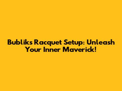 Bublik's Racquet Setup: Unleash Your Inner Maverick!