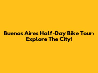 Buenos Aires Half-Day Bike Tour: Explore The City!