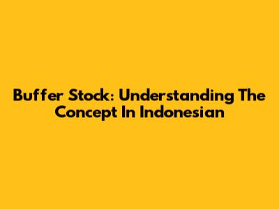 Buffer Stock: Understanding The Concept In Indonesian