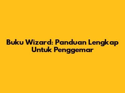 Buku Wizard: Panduan Lengkap Untuk Penggemar