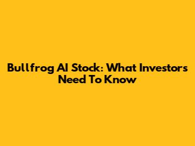 Bullfrog AI Stock: What Investors Need To Know