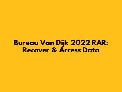 Bureau Van Dijk 2022 RAR: Recover & Access Data