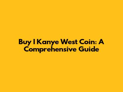 Buy I Kanye West Coin: A Comprehensive Guide