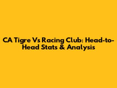 CA Tigre Vs Racing Club: Head-to-Head Stats & Analysis