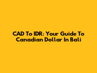 CAD To IDR: Your Guide To Canadian Dollar In Bali