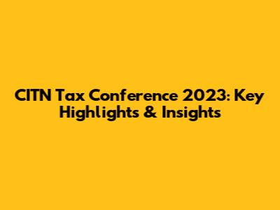 CITN Tax Conference 2023: Key Highlights & Insights