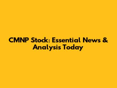 CMNP Stock: Essential News & Analysis Today