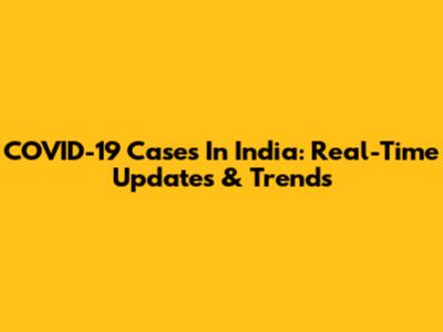 COVID-19 Cases In India: Real-Time Updates & Trends