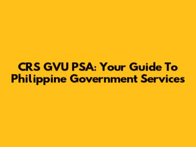 CRS GVU PSA: Your Guide To Philippine Government Services