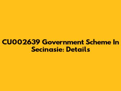 CU002639 Government Scheme In Secinasie: Details