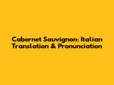 Cabernet Sauvignon: Italian Translation & Pronunciation