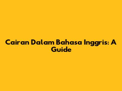Cairan Dalam Bahasa Inggris: A Guide