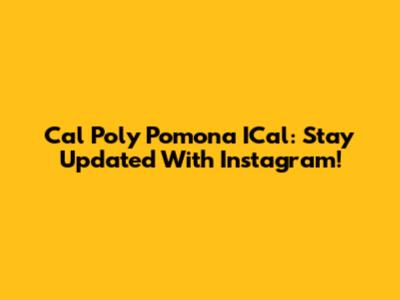 Cal Poly Pomona ICal: Stay Updated With Instagram!