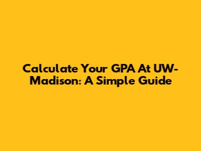 Calculate Your GPA At UW-Madison: A Simple Guide