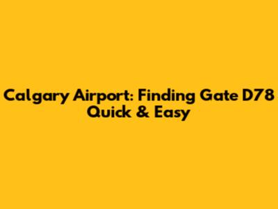 Calgary Airport: Finding Gate D78 Quick & Easy