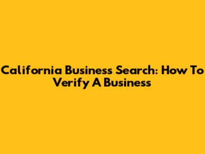 California Business Search: How To Verify A Business