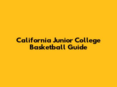 California Junior College Basketball Guide