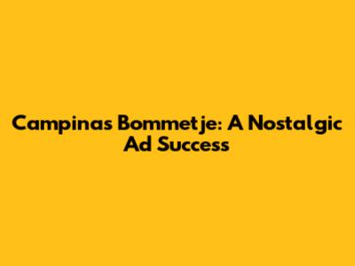 Campina's Bommetje: A Nostalgic Ad Success