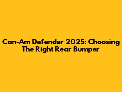 Can-Am Defender 2025: Choosing The Right Rear Bumper