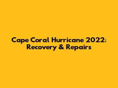 Cape Coral Hurricane 2022: Recovery & Repairs