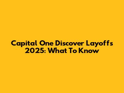 Capital One Discover Layoffs 2025: What To Know