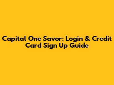 Capital One Savor: Login & Credit Card Sign Up Guide